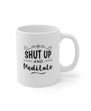 Shut Up And Meditate Spirituality Religion Peace Mantra Tea Cup Ceramic Coffee Mug
